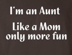 Aunts are better than moms